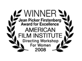 Winner, Jean Picker Firstenberg Award for Excellence, American Film Institute Directing Workshop for Women 2008