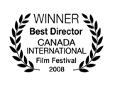 Winner, Best Director, Canada International Film Festival 2008